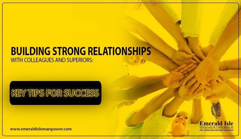 Building Strong Relationships with Colleagues and Superiors: Key Tips for Success