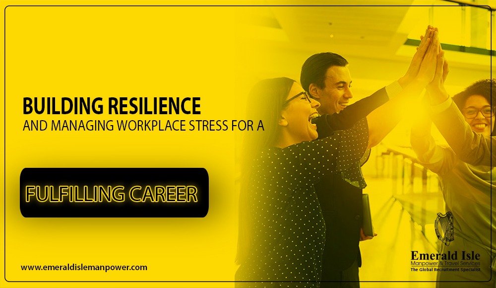 Building Resilience and Managing Workplace Stress for a Fulfilling Career