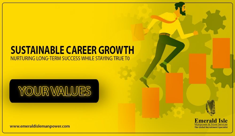 Sustainable Career Growth: Nurturing Long-Term Success while Staying True to Your Values